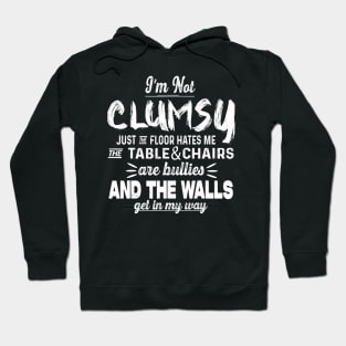 I'm Not Clumsy Just The Floor Hates Me Funny Hoodie